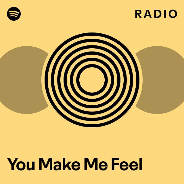 You Make Me Feel Radio - playlist by Spotify | Spotify
