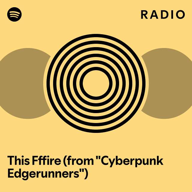 This Fffire (from "Cyberpunk Edgerunners") Radio playlist by Spotify