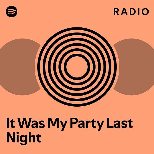 it-was-my-party-last-night-radio-playlist-by-spotify-spotify