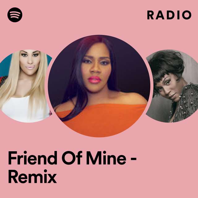 Friend Of Mine - Remix Radio