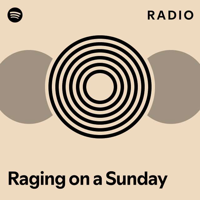 Raging on a Sunday Radio - playlist by Spotify | Spotify