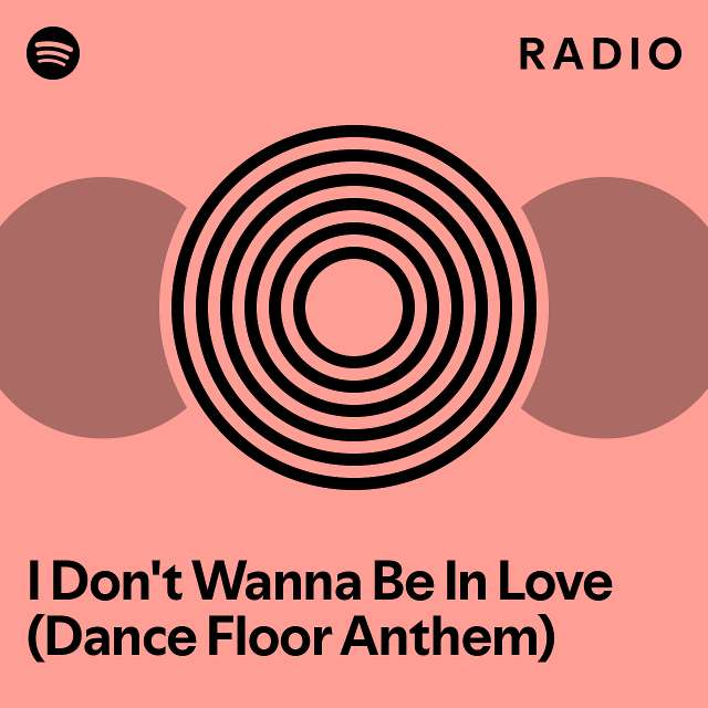 I Don't Wanna Be In Love (Dance Floor Anthem) Radio playlist by