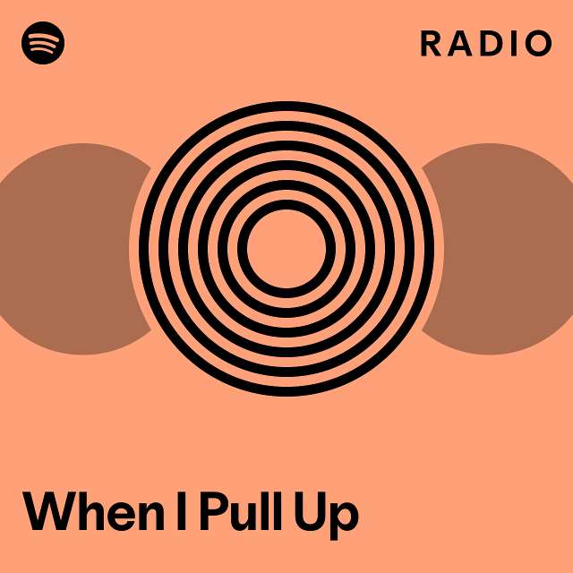 When I Pull Up Radio - playlist by Spotify | Spotify