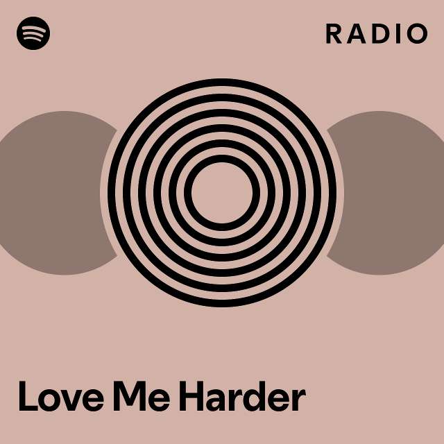 Love Me Harder Radio - playlist by Spotify | Spotify