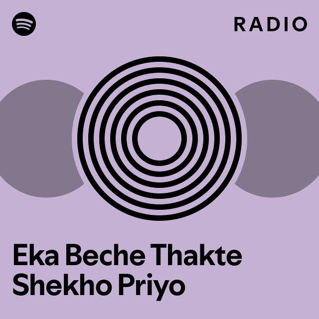 Eka Beche Thakte Shekho Priyo Radio - playlist by Spotify | Spotify