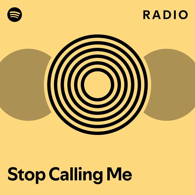 Stop Calling Me Radio - playlist by Spotify | Spotify