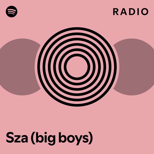Sza (big boys) Radio - playlist by Spotify | Spotify