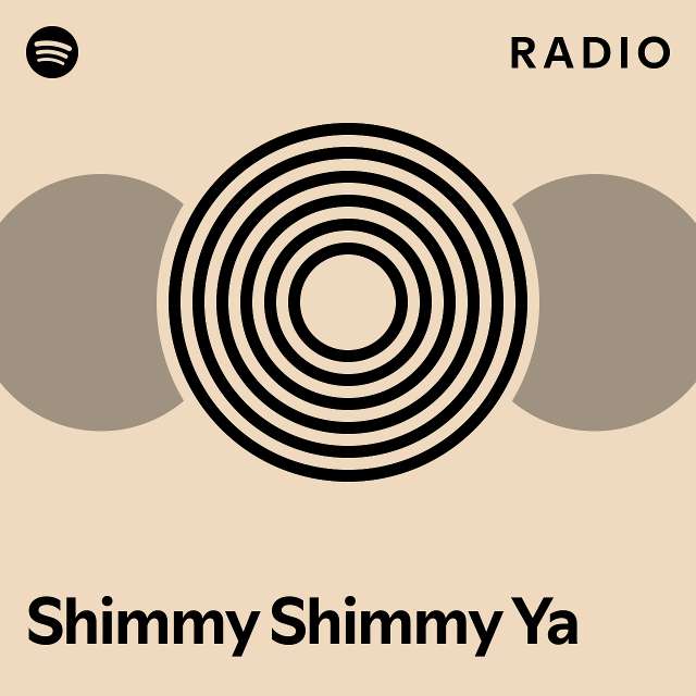 Shimmy Shimmy Ya Radio playlist by Spotify Spotify