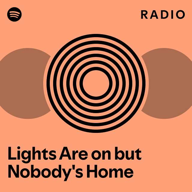 Lights Are on but Nobody's Home Radio playlist by Spotify Spotify