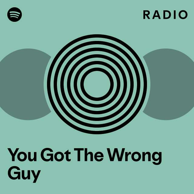 You Got The Wrong Guy Radio - playlist by Spotify | Spotify