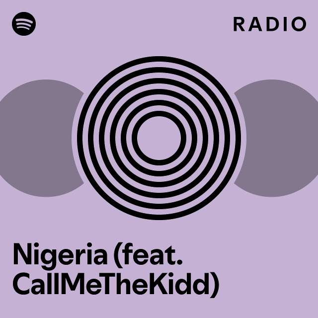 Nigeria Feat Callmethekidd Radio Playlist By Spotify Spotify