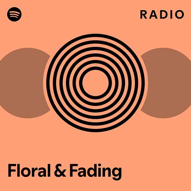 Floral & Fading Radio - playlist by Spotify | Spotify