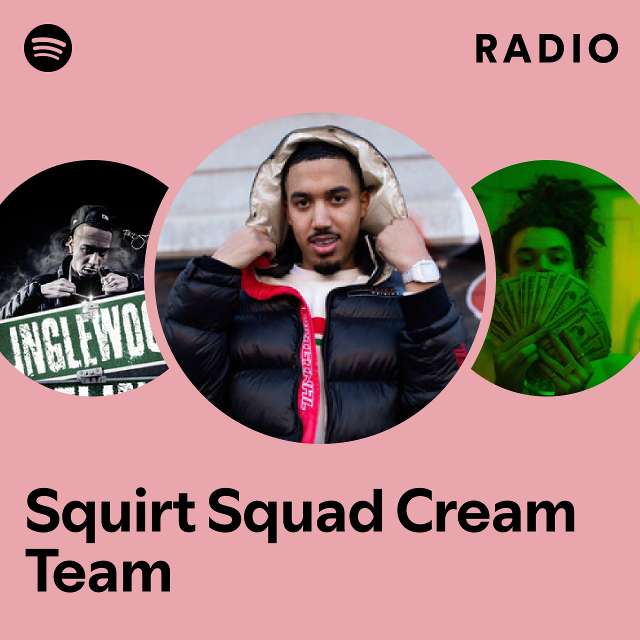 Squirt Squad Cream Team Radio Playlist By Spotify Spotify 