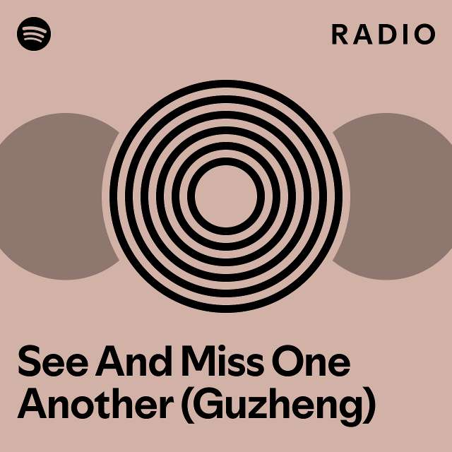 See And Miss One Another (Guzheng) Radio playlist by Spotify Spotify