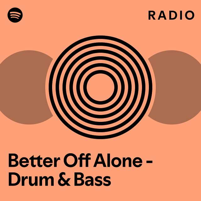 Better Off Alone Drum And Bass Radio Playlist By Spotify Spotify