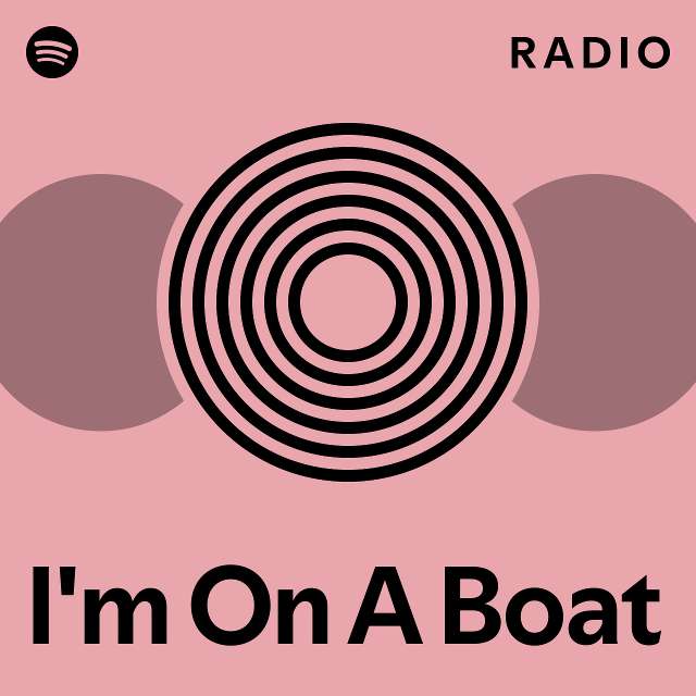 I'm On A Boat Radio playlist by Spotify Spotify