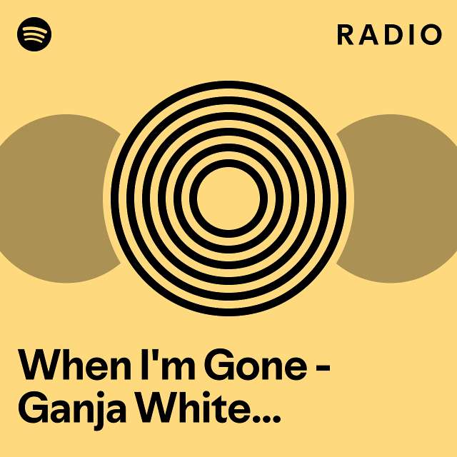 When I M Gone Ganja White Night Remix Radio Playlist By Spotify Spotify