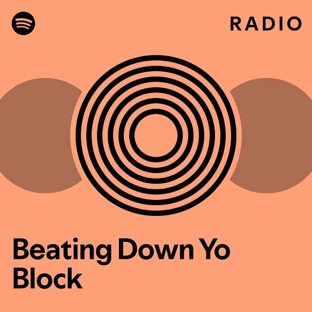 Beating Down Yo Block Radio - playlist by Spotify | Spotify