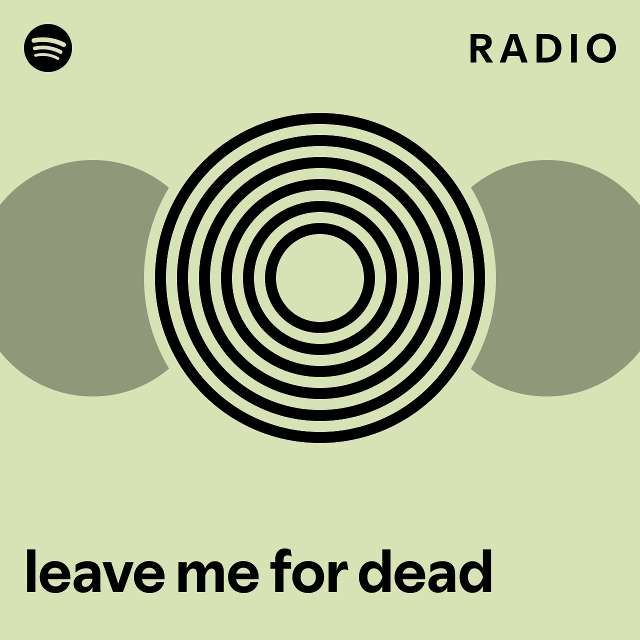 leave-me-for-dead-radio-playlist-by-spotify-spotify