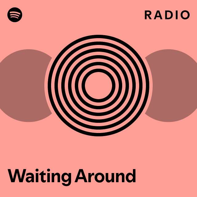 Waiting Around Radio - playlist by Spotify | Spotify