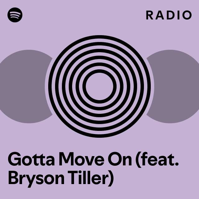 Gotta Move On (feat. Bryson Tiller) Radio playlist by Spotify Spotify