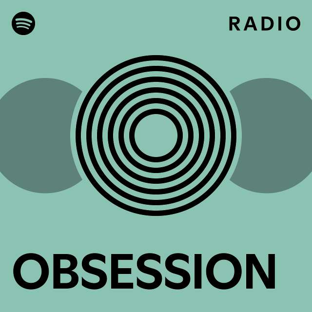 OBSESSION Radio - playlist by Spotify | Spotify