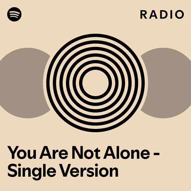 You Are Not Alone Single Version Radio playlist by Spotify Spotify