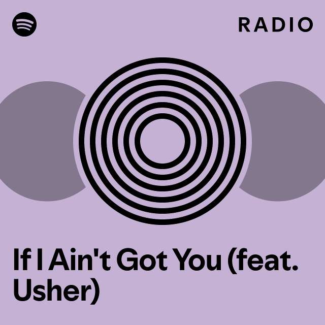 If I Ain't Got You (feat. Usher) Radio - playlist by Spotify | Spotify
