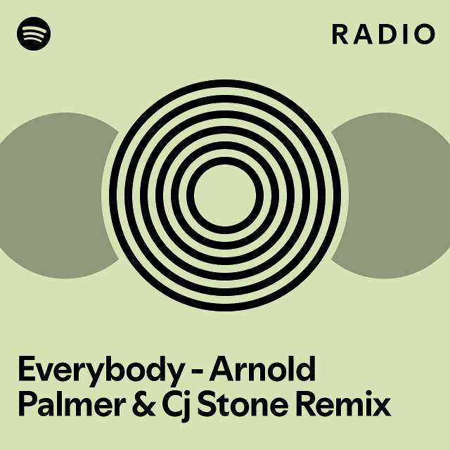 Everybody - Arnold Palmer & Cj Stone Remix Radio - playlist by Spotify ...