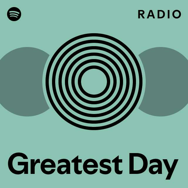 Greatest Day Radio - playlist by Spotify | Spotify