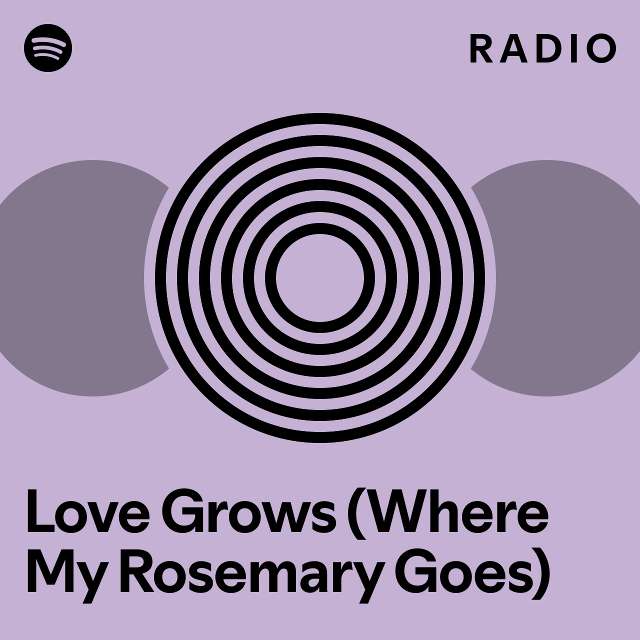 Love Grows (Where My Rosemary Goes) Radio playlist by Spotify Spotify