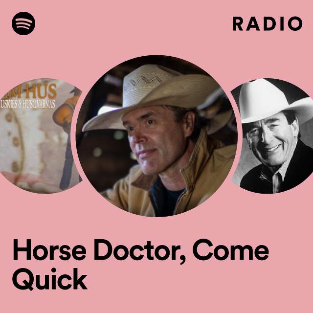 Horse Doctor, Come Quick Radio