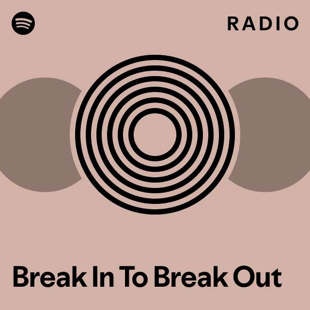 Break In To Break Out Radio playlist by Spotify Spotify