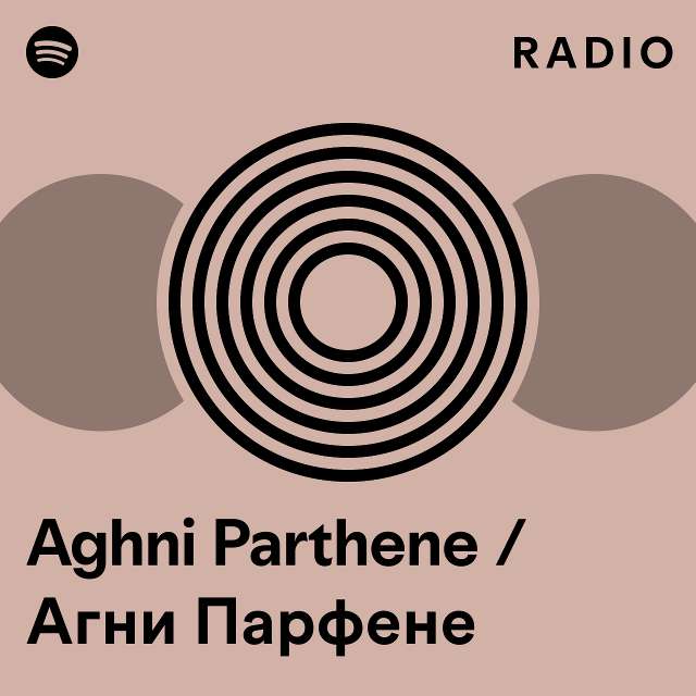 Aghni Parthene / Агни Парфене Radio - playlist by Spotify | Spotify