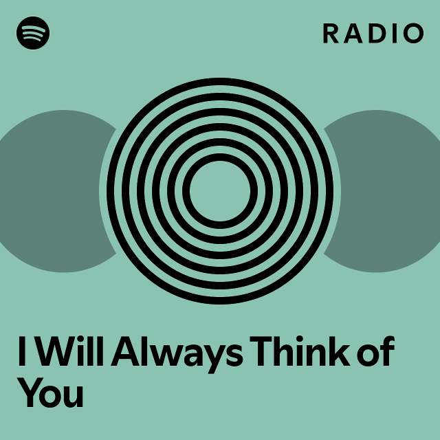 I Will Always Think of You Radio - playlist by Spotify | Spotify
