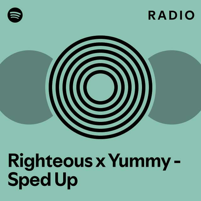 Righteous X Yummy Sped Up Radio Playlist By Spotify Spotify 0501