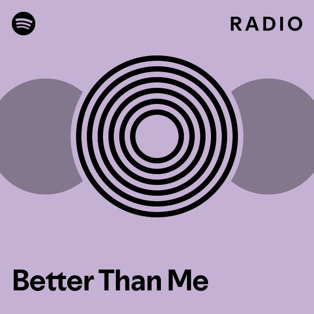 Better Than Me Radio - playlist by Spotify | Spotify