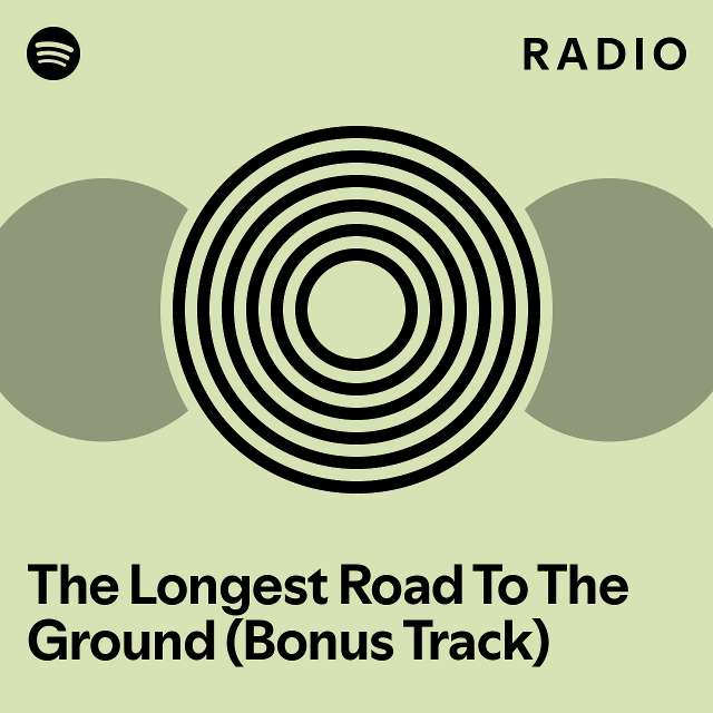 The Longest Road To The Ground (Bonus Track) Radio playlist by Spotify Spotify