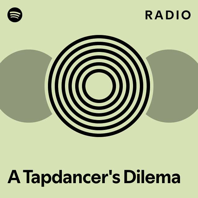 A Tapdancer's Dilema Radio playlist by Spotify Spotify