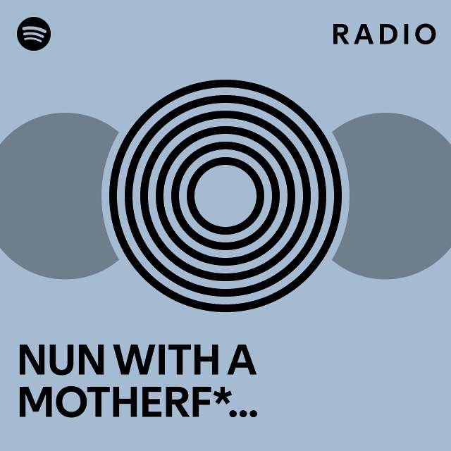 NUN WITH A MOTHERF*&*ING GUN Radio - playlist by Spotify | Spotify