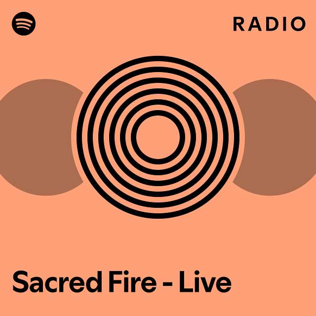 Sacred Fire - Live Radio - playlist by Spotify | Spotify