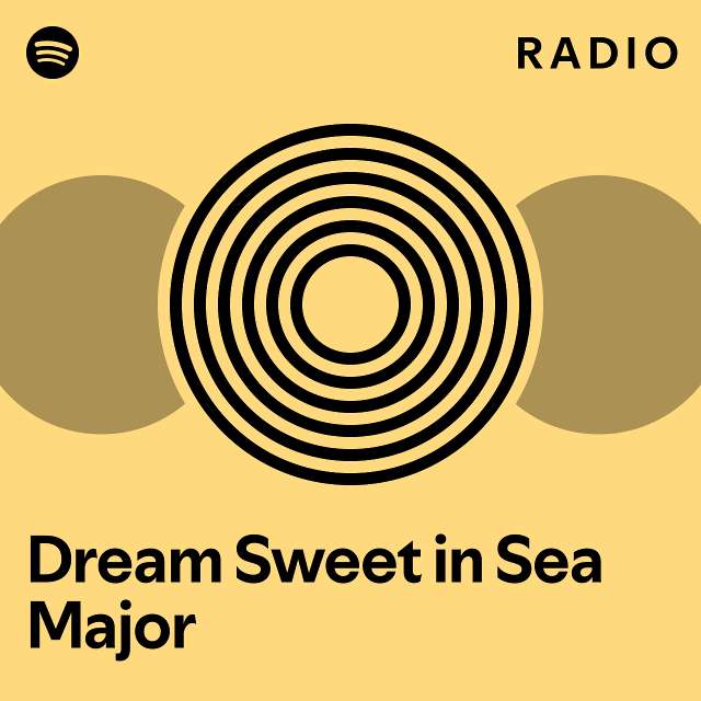 Dream Sweet in Sea Major Radio - playlist by Spotify | Spotify