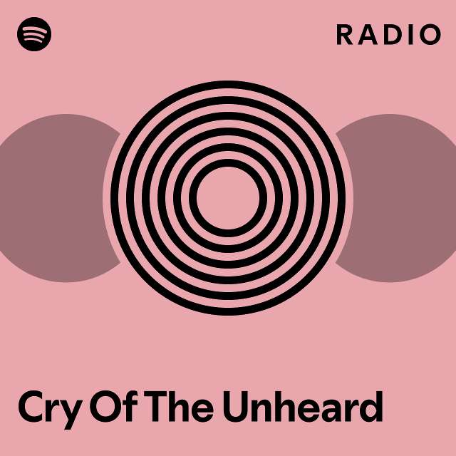 Cry Of The Unheard Radio - playlist by Spotify | Spotify