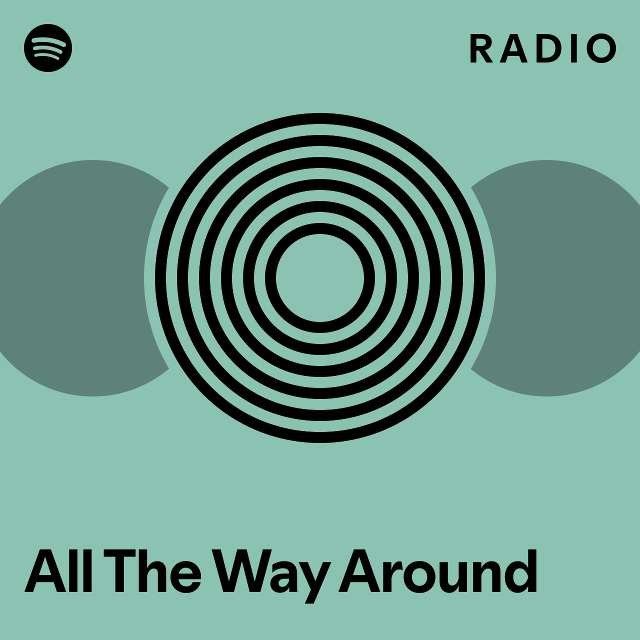 All The Way Around Radio - playlist by Spotify | Spotify