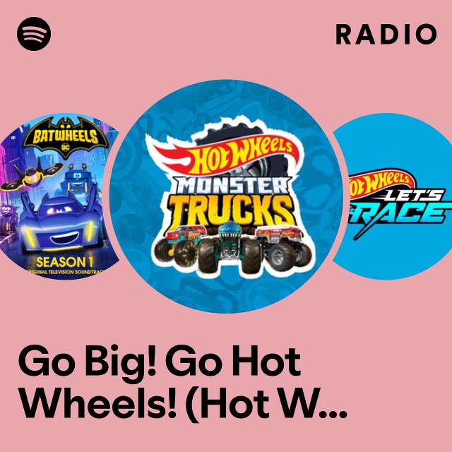 Go Big! Go Hot Wheels! (Hot Wheels Monster Trucks LIVE Theme Song) Radio