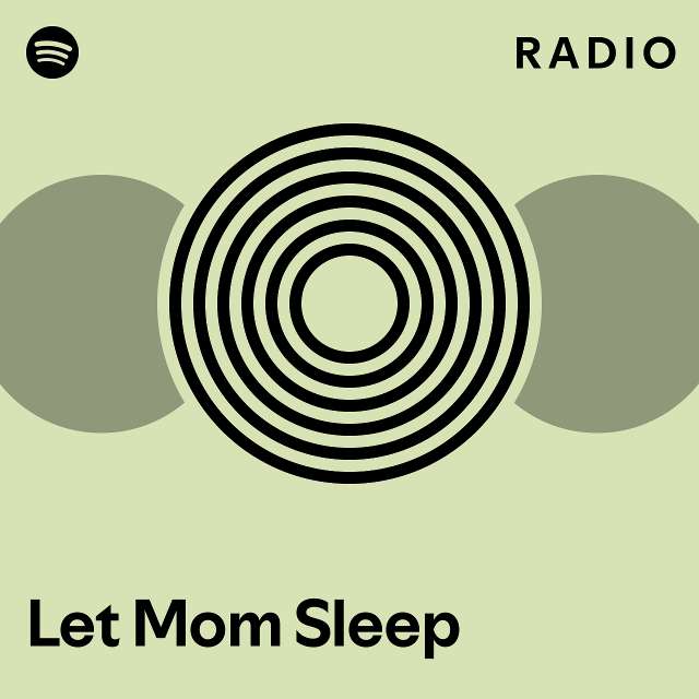 Let Mom Sleep Radio Playlist By Spotify Spotify