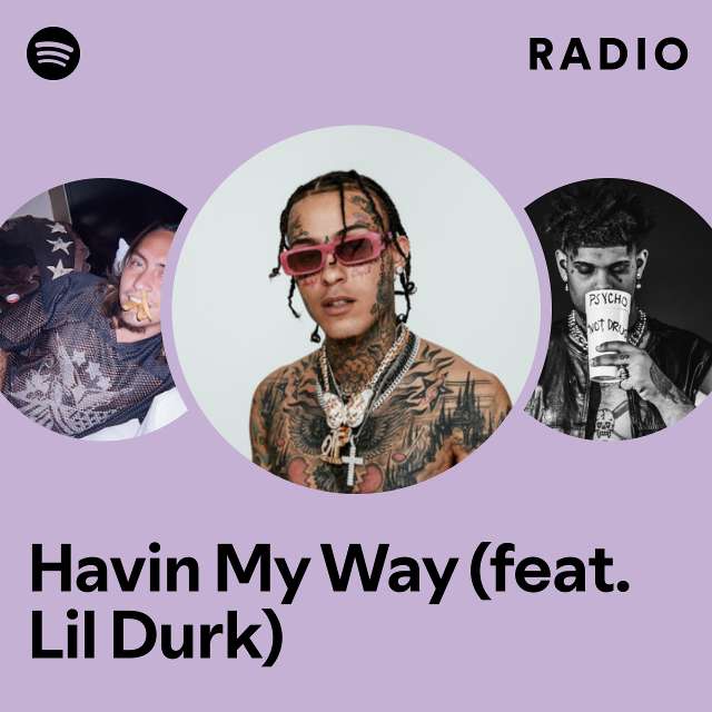 Havin My Way Feat Lil Durk Radio Playlist By Spotify Spotify 