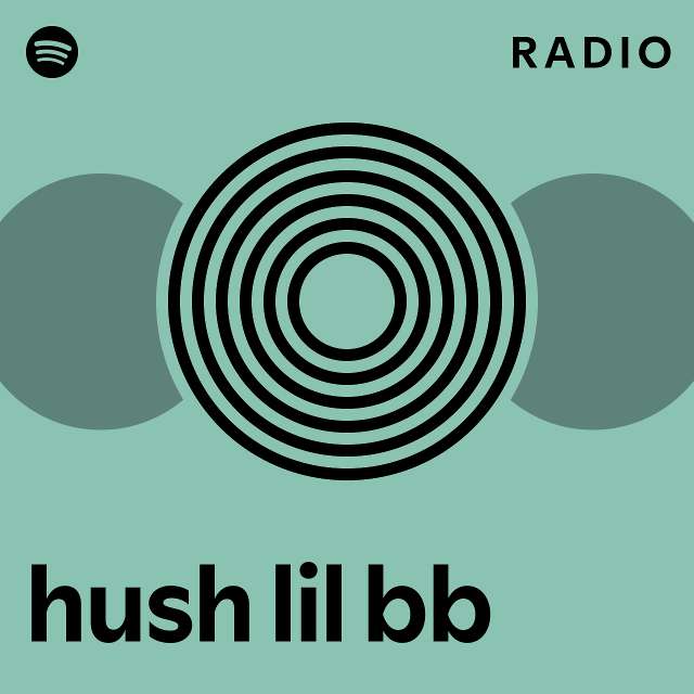 Hush Lil Bb Radio - Playlist By Spotify | Spotify