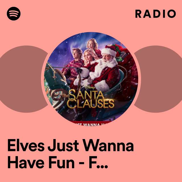 Elves Just Wanna Have Fun - From "The Santa Clauses" Radio