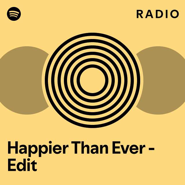 Happier Than Ever Edit Radio Playlist By Spotify Spotify